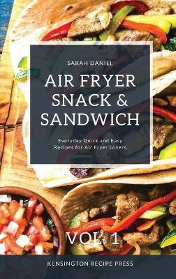 Air Fryer Snack and Sandwich Vol. 1(English, Hardcover, Daniel Sarah)