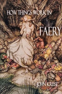 How Things Work in Faery(English, Paperback, Kruse John)