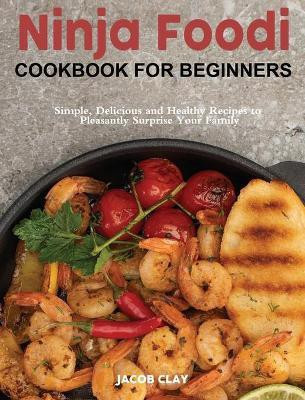 Ninja Foodi Cookbook for Beginners(English, Hardcover, Clay Jacob)