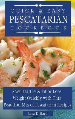 Quick and Easy Pescatarian Cookbook(English, Hardcover, Dillard Lara)