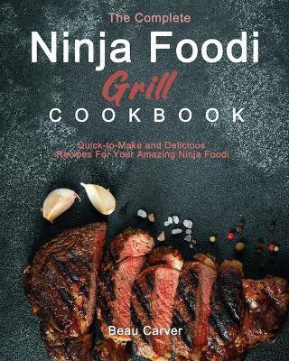 The Complete Ninja Foodi Grill Cookbook(English, Paperback, Carver Beau)