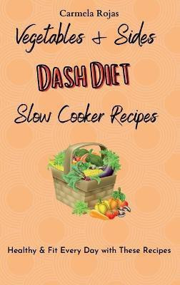 Vegetables & Sides Dash Diet Slow Cooker Recipes(English, Hardcover, Rojas Carmela)