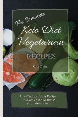 The Complete Keto Diet Vegetarian Recipes(English, Paperback, Fisher Otis)