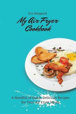 My Air Fryer Cookbook(English, Paperback, Sheppard Eva)