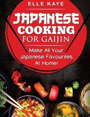 Japanese Cooking for Gaijin(English, Paperback, Kaye Elle)