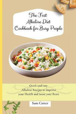 The Fast Alkaline Diet Cookbook for Busy People(English, Paperback, Carter Sam)