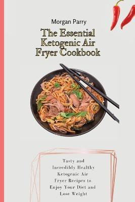 The Essential Ketogenic Air Fryer Cookbook(English, Paperback, Parry Morgan)