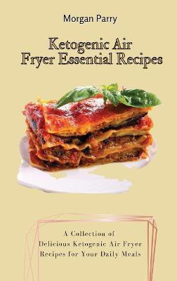 Ketogenic Air Fryer Essential Recipes(English, Hardcover, Parry Morgan)