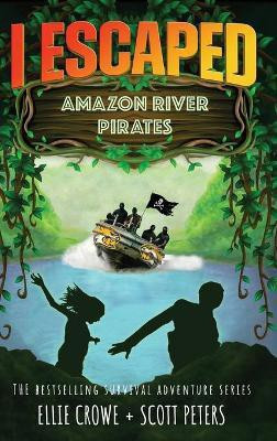 I Escaped Amazon River Pirates(English, Hardcover, Peters Scott)