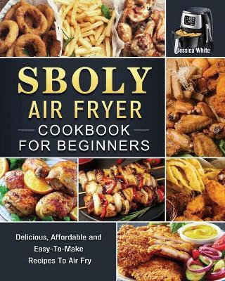 Sboly Air Fryer Cookbook for Beginners(English, Paperback, White Jessica)
