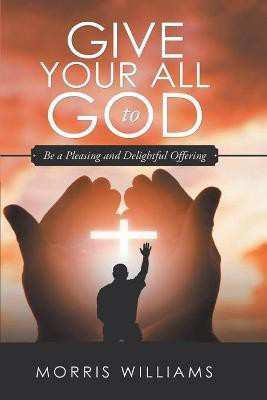 Give Your All to God(English, Paperback, Williams Morris)