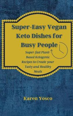 Super-Easy Vegan Keto Dishes for Busy People(English, Hardcover, Yosco Karen)