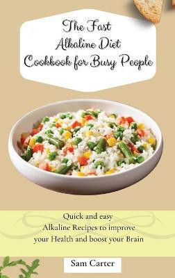 The Fast Alkaline Diet Cookbook for Busy People(English, Hardcover, Carter Sam)