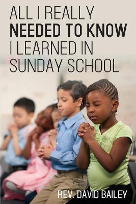 All I Really Needed to Know I Learned in Sunday School(English, Paperback, Bailey David)