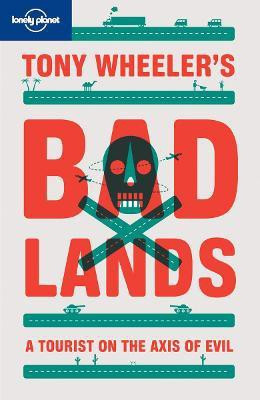 Tony Wheeler's Bad Lands(English, Paperback, Lonely Planet Tony)