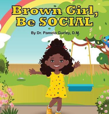 Brown Girl, Be Social(English, Hardcover, Gurley Pamela Dr)