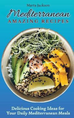 Mediterranean Amazing Recipes(English, Hardcover, Jackson Marta)