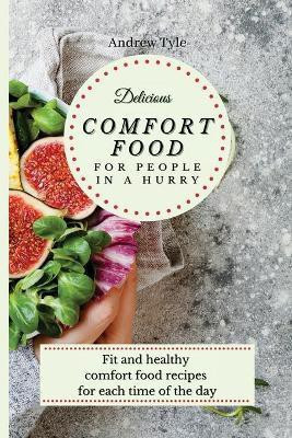 Delicious Comfort Food for People In a Hurry(English, Paperback, Tyle Andrew)