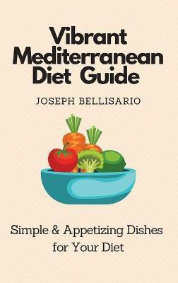 Vibrant Mediterranean Diet Guide(English, Hardcover, Bellisario Joseph)