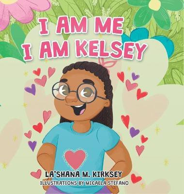 I Am Me I Am Kelsey(English, Hardcover, Kirksey Lashana M)
