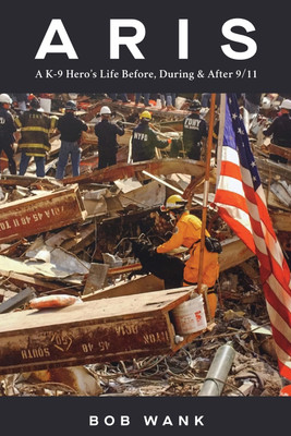 Aris A K-9 Hero's Life Before, During & After 9/11(English, Paperback, Wank Bob)