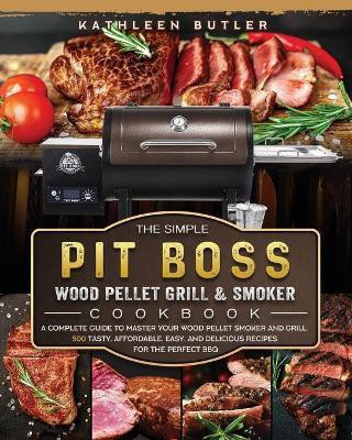 The Simple Pit Boss Wood Pellet Grill and Smoker Cookbook(English, Paperback, Butler Kathleen)