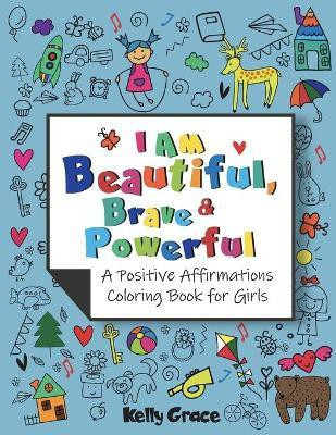 I AM Beautiful, Brave & Powerful (A Positive Affirmations Coloring Book for Girls)(English, Paperback, Grace Kelly)