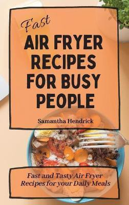 Fast Air Fryer Recipes for Busy People(English, Hardcover, Hendrick Samantha)