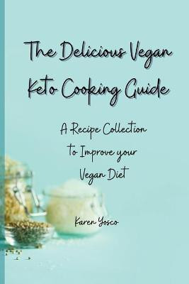 The Delicious Vegan Keto Cooking Guide(English, Paperback, Yosco Karen)