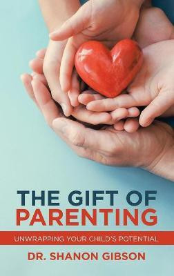 The Gift of Parenting(English, Hardcover, Gibson Shanon Dr)