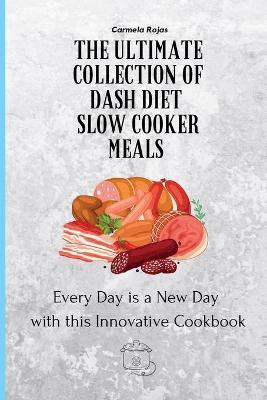 The Ultimate Collection of Dash Diet Slow Cooker Meals(English, Paperback, Rojas Carmela)