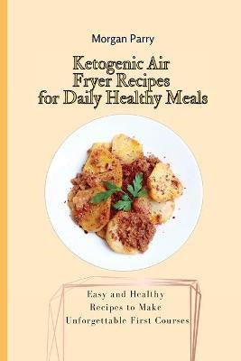 Ketogenic Air Fryer Recipes for Daily Healthy Meals(English, Paperback, Parry Morgan)