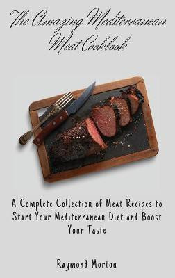 The Amazing Mediterranean Meat Cookbook(English, Hardcover, Morton Raymond)