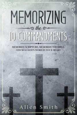 Memorizing the 10 Commandments(English, Paperback, Smith Allen)