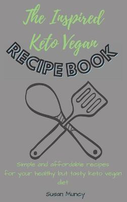 The Inspired Keto Vegan Recipe Book(English, Hardcover, Muncy Susan)