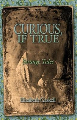 Curious if True(English, Paperback, Gaskell Elizabeth Cleghorn)