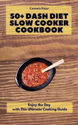 50+ Dash Diet Slow Cooker Cookbook(English, Hardcover, Rojas Carmela)