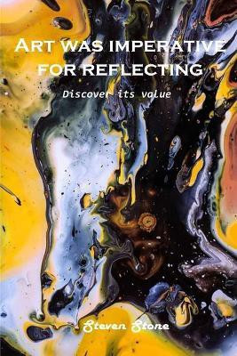 Art was imperative for reflecting(English, Paperback, Steven Stone)