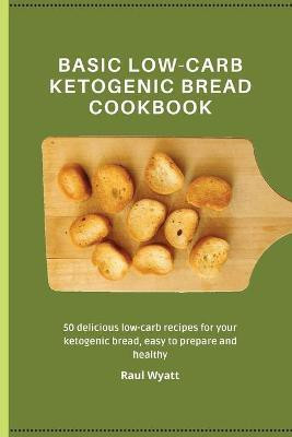 Basic Low-Carb Ketogenic Bread Cookbook(English, Paperback, Wyatt Raul)