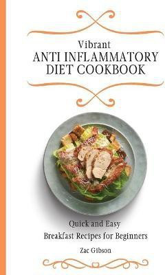 Vibrant Anti Inflammatory Diet Cookbook(English, Paperback, Gibson Zac)