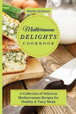 Mediterranean Delights Cookbook(English, Paperback, Jackson Marta)