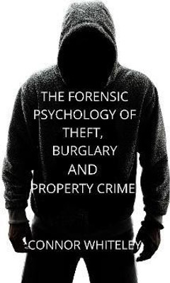 The Forensic Psychology of Theft, Burglary and Property Crime(English, Hardcover, Whiteley Connor)
