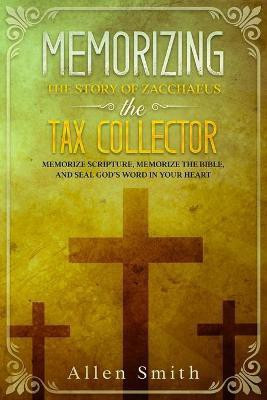 Memorizing the Story of Zacchaeus the Tax Collector(English, Paperback, Smith Allen)