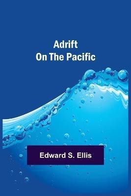 Adrift on the Pacific(English, Paperback, S Ellis Edward)