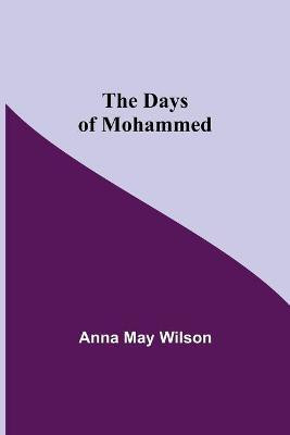 The Days of Mohammed(English, Paperback, May Wilson Anna)