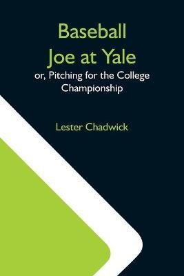 Baseball Joe At Yale; Or, Pitching For The College Championship(English, Paperback, Chadwick Lester)