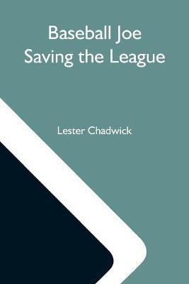Baseball Joe Saving The League; Or, Breaking Up A Great Conspiracy(English, Paperback, Chadwick Lester)