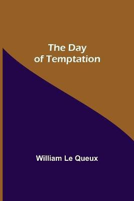 The Day of Temptation(English, Paperback, Le Queux William)