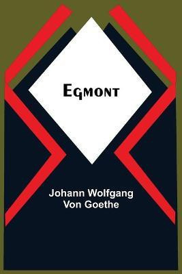 Egmont(English, Paperback, Wolfgang Von Goethe Johann)