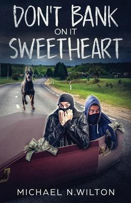 Don't Bank On It Sweetheart(English, Paperback, Wilton Michael N)